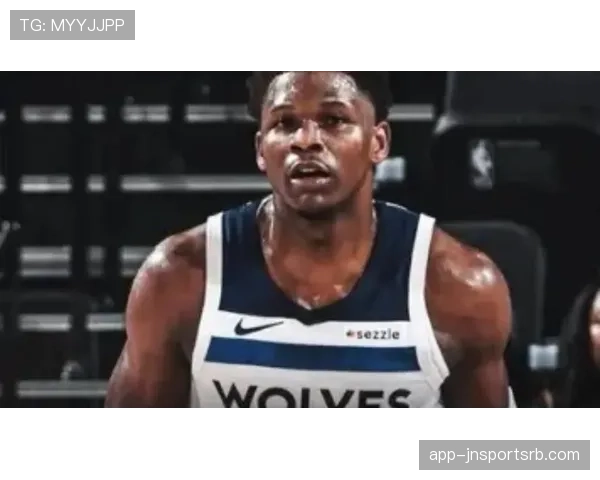 爱德华兹突破创造得分机会效率高于队友显著提升球队进攻活力